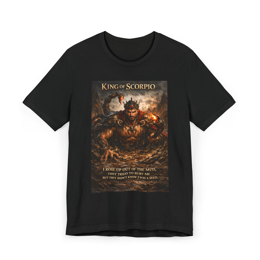 King of Scorpio T-Shirt — Zodiac Scorpio Graphic Tee ("I Rise Up Out of the Muck")